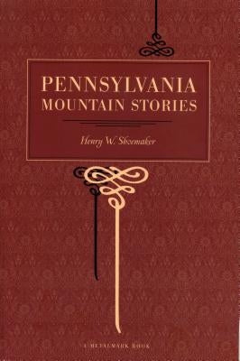 Pennsylvania Mountain Stories by Shoemaker, Henry W.