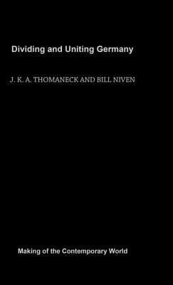 Dividing and Uniting Germany by Niven, Bill