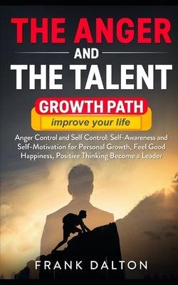 The anger and the talent: anger control and self control: self-awareness and self-motivation for personal growth, feel good happiness, positive by Dalton, Frank