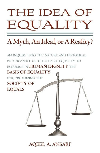 The Idea of Equality: A Myth, An Ideal, or A Reality? by Ansari, Aqeel A.