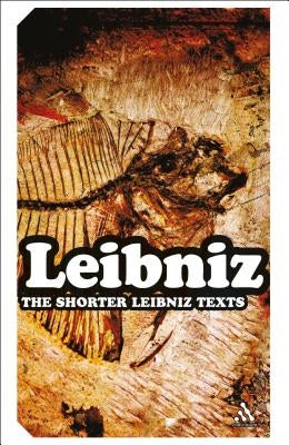 The Shorter Leibniz Texts: A Collection of New Translations by Leibniz, Gottfried Wilhelm