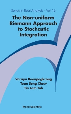The Non-Uniform Riemann Approach to Stochastic Integration by Varayu Boonpogkrong, Tuan Seng Chew Tin
