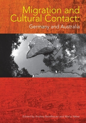 Migration and Cultural Contact: Germany and Australia by Bandhauer, Andrea