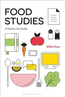 Food Studies: A Hands-On Guide by Zhen, Willa