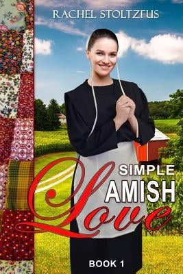 Simple Amish Love by Stoltzfus, Rachel