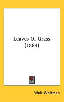 Leaves Of Grass (1884) by Whitman, Walt