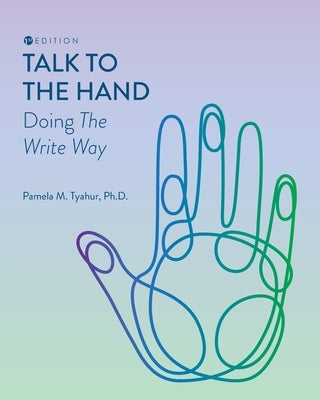 Talk to the Hand: Doing the Write Way by Tyahur, Pamela M.
