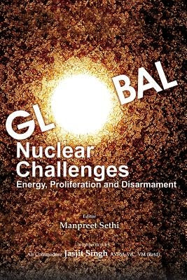 Global Nuclear Challenges: Energy, Proliferation and Disarmament by Sethi, Manpreet