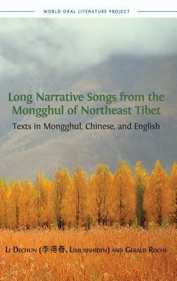 Long Narrative Songs from the Mongghul of Northeast Tibet: Texts in Mongghul, Chinese, and English by Li, Dechun