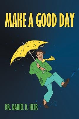 Make a Good Day by Heer, Daniel D.
