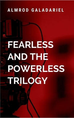The Fearless and The Powerless Trilogy: Novella Classic by Galadariel, A.