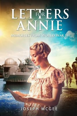 Letters for Annie: Memories from World War II: The Untold Story Based on the Lombardo Family's World War II Letters. by McGee, Joseph