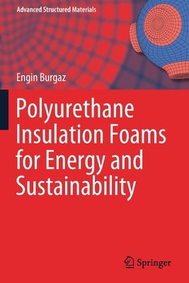 Polyurethane Insulation Foams for Energy and Sustainability by Burgaz, Engin
