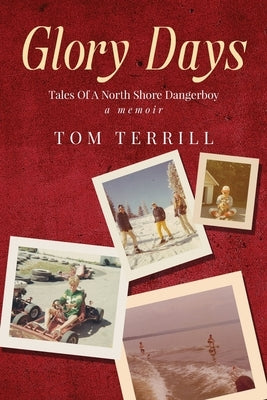 Glory Days: Tales of a North Shore Dangerboy by Terrill, Tom