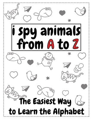 I Spy Animals From A to Z: The Easiest Way To Learn The Alphabet by Doc, Gonozo