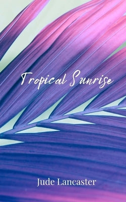 Tropical Sunrise by Lancaster, Jude