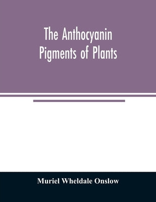 The anthocyanin pigments of plants by Wheldale Onslow, Muriel