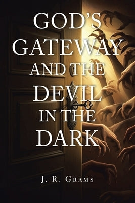 God's Gateway and the Devil in the Dark by Grams, J. R.