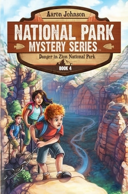 Danger in Zion National Park: A Mystery Adventure in the National Parks by Johnson, Aaron