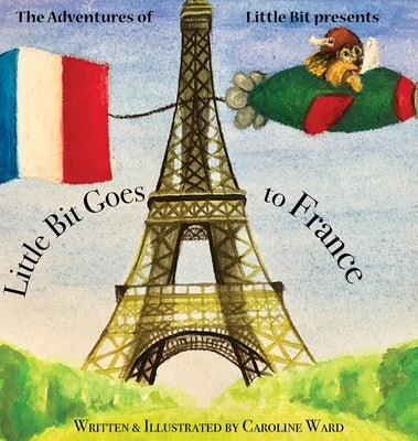 Little Bit Goes to France by Ward, Caroline