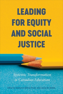 Leading for Equity and Social Justice: Systemic Transformation in Canadian Education by Gélinas-Proulx, Andréanne