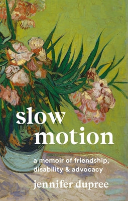 Slow Motion: A Memoir of Friendship, Disability, and Advocacy by Dupree, Jennifer