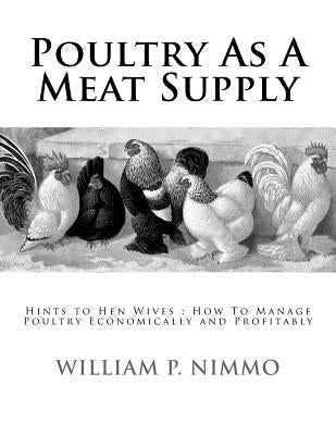 Poultry As A Meat Supply: Hints to Hen Wives: How To Manage Poultry Economically and Profitably by Chambers, Jackson