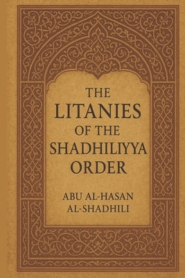 The litanies of the Shadhiliyya Qadiriyya order: English edition by Tobar, Khaled