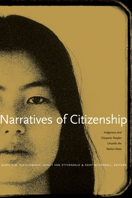 Narratives of Citizenship: Indigenous and Diasporic Peoples Unsettle the Nation-State by Fleischmann, Aloys N. M.