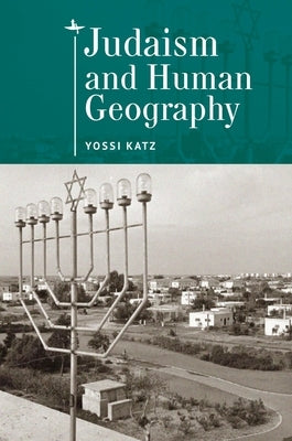 Judaism and Human Geography by Katz, Yossi