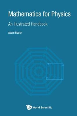 Mathematics for Physics: An Illustrated Handbook by Marsh, Adam