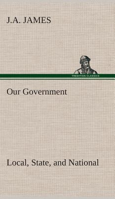 Our Government: Local, State, and National: Idaho Edition by James, J. a.