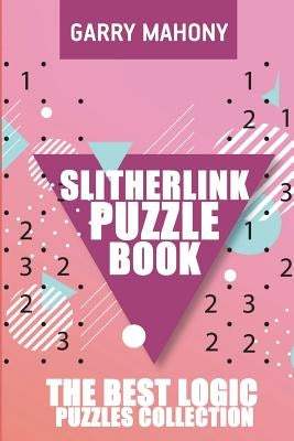 Slitherlink Puzzle Book: The Best Logic Puzzles Collection by Mahony, Garry