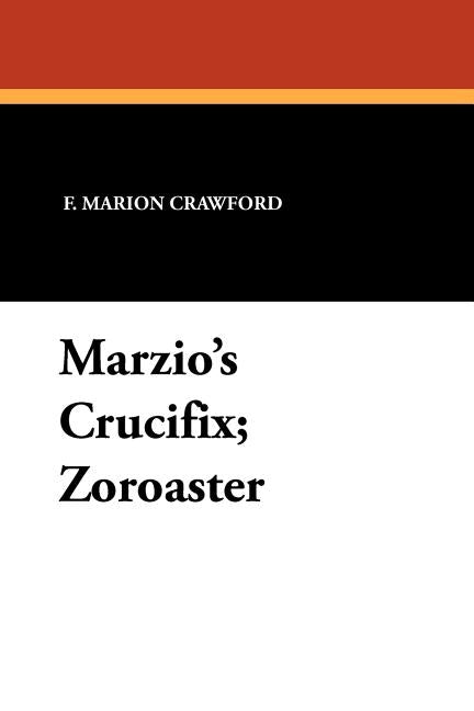 Marzio's Crucifix and Zoroaster by Crawford, F. Marion