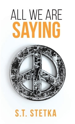 All We Are Saying by Stetka, S. T.
