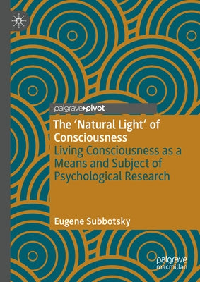 The 'Natural Light' of Consciousness: Living Consciousness as a Means and Subject of Psychological Research by Subbotsky, Eugene