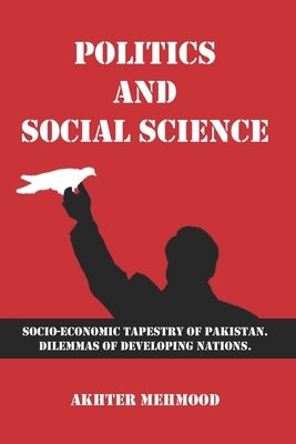 Politics and Social Science: Socio-economic Tapestry of Pakistan. Dilemmas of Developing Nations. by Sabri, Abdul Majeed