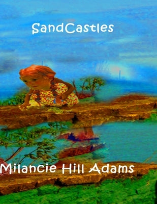 SandCastles by Adams, Milancie Hill