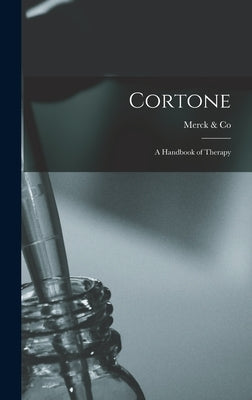 Cortone: a Handbook of Therapy by Merck & Co