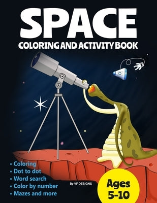 Space Coloring and Activity Book: Coloring Dot to Dot Word Search Color by Number Mazes and More by Designs, Vf