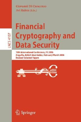 Financial Cryptography and Data Security: 10th International Conference, FC 2006 Anguilla, British West Indies, February 27 - March 2, 2006, Revised S by Di Crescenzo, Giovanni