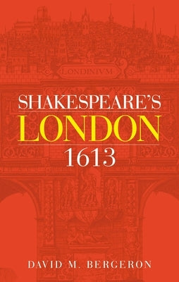 Shakespeare's London 1613 by Bergeron, David M.