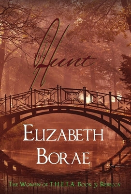 The Hunt: The Women of T.H.E.T.A. Book 3: Rebecca by Borae, Elizabeth