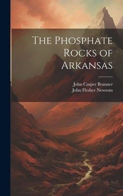 The Phosphate Rocks of Arkansas by Branner, John Casper