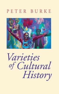Varieties of Cultural History by Burke, Peter