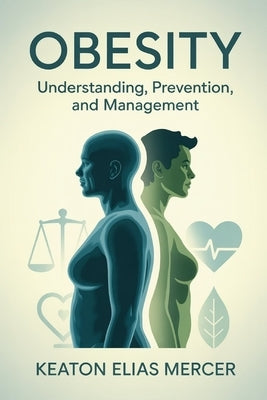 Obesity: Understanding, Prevention, and Management by Mercer, Keaton Elias