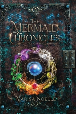 The Mermaid Chronicles Companion Guide by Noelle, Marisa