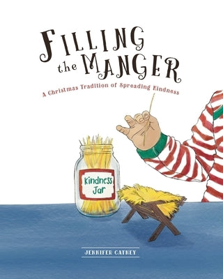 Filling the Manger: A Christmas Tradition of Spreading Kindness by Catney, Jennifer