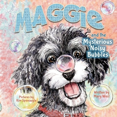 Maggie and the Mysterious Noisy Bubbles by West, Mary
