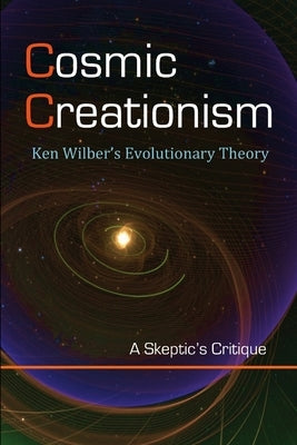 Cosmic Creationism: Ken Wilber's Theory of Evolution by Lane, David